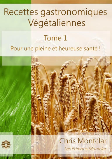Recettes gastronomiques végétaliennes - Tome 1