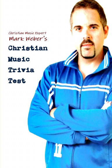 Mark Weber's Christian Music Trivia Test