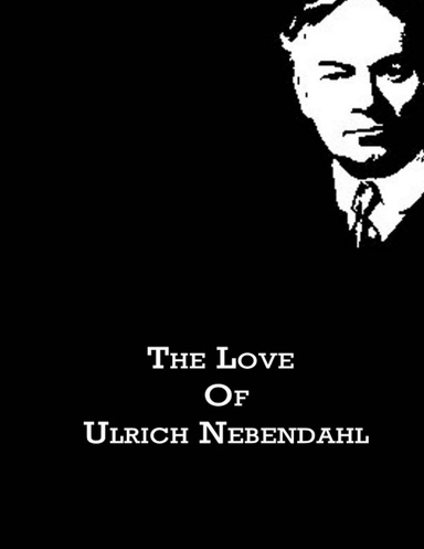 The Love Of Ulrich Nebendahl