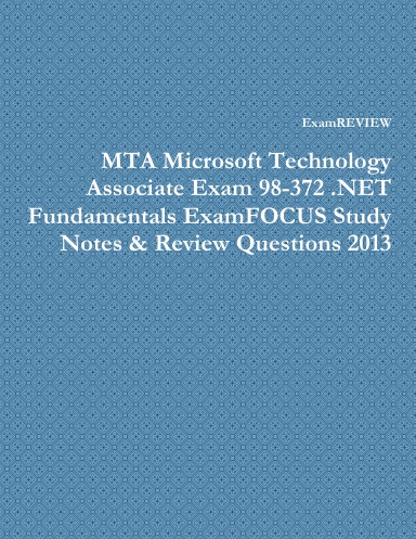 MTA Microsoft Technology Associate Exam 98-372 .NET Fundamentals ExamFOCUS Study Notes & Review Questions 2013