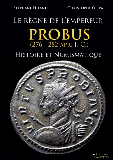 LE REGNE DE L'EMPEREUR PROBUS (276 - 282 apr. J.-C.) Histoire et Numismatique