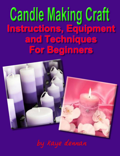 Candle Making Craft - Instructions, Equipment and Techniques for Beginners