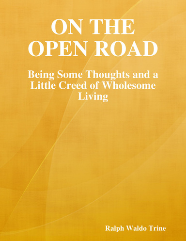 On the Open Road: Being Some Thoughts and a Little Creed of Wholesome Living