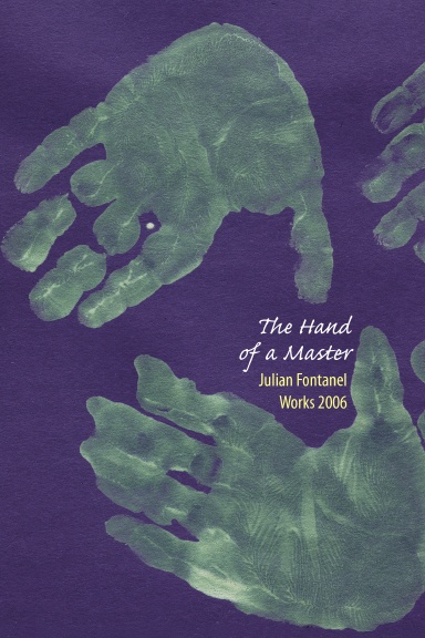 The Hand of a Master, Julian Fontanel, Works 2006