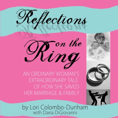 Reflections on the Ring: An Ordinary Woman's Extraordinary Tale of How She Saved Her Marriage and Family