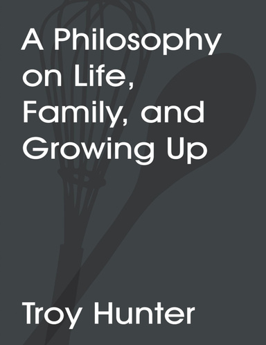 A Philosophy On Life, Family, and Growing Up