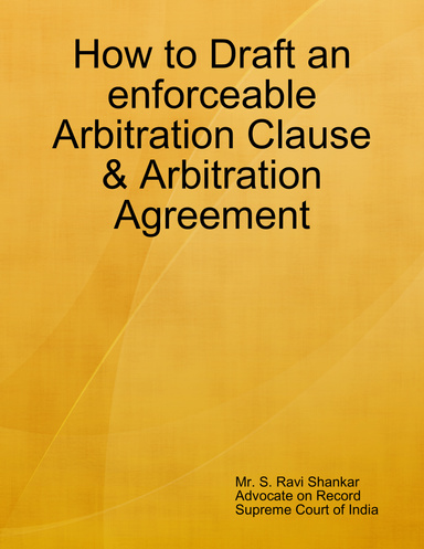 How to Draft an enforceable Arbitration Clause & Arbitration Agreement