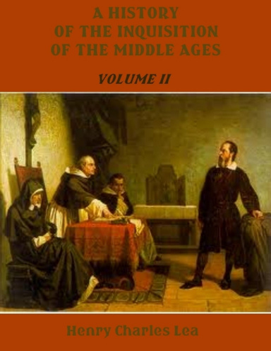 A History of the Inquisition of the Middle Ages : Volume II  (Illustrated)