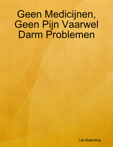 Geen Medicijnen, Geen Pijn Vaarwel Darm Problemen