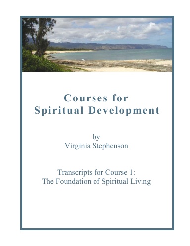 Courses for Spiritual Development, Transcripts for Course 1:  The Foundation of Spiritual Living