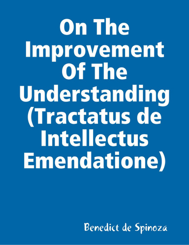 On The Improvement Of The Understanding (Tractatus de Intellectus Emendatione)