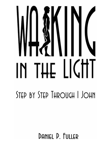 Walking in the Light: Step by Step Through 1 John