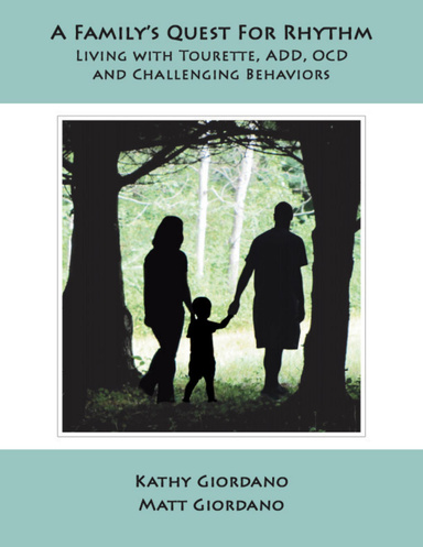 A Family's Quest for Rhythm: Living with Tourette, ADD, OCD and Challenging Behaviors