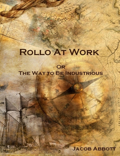 Rollo at Work : Or the Way to Be Industrious (Illustrated)