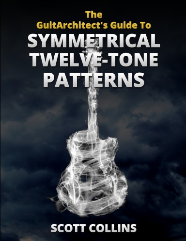 The GuitArchitect's Guide To Symmetrical Twelve-Tone Patterns