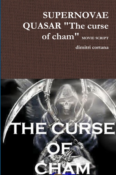 SUPERNOVAE QUASAR "The curse of cham" MOVIE SCRIPT