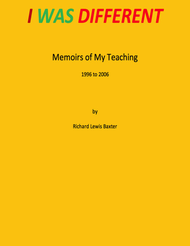 I Was Different - Memoirs of My Teaching 1996 to 2006