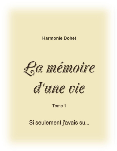 La mémoire d'une vie : Tome 1 Si seulement j'avais su...