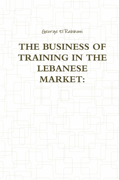THE BUSINESS OF TRAINING IN THE LEBANESE MARKET: