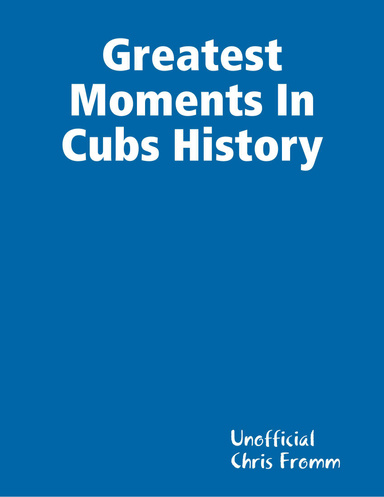 Greatest Moments In Cubs History