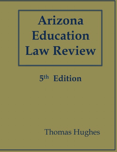 ARIZONA SCHOOL LAW REVIEW : EVERYTHING YOU NEED TO KNOW ABOUT ARIZONA SCHOOL LAW