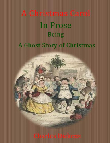 A Christmas Carol: In Prose  Being a Ghost Story of Christmas