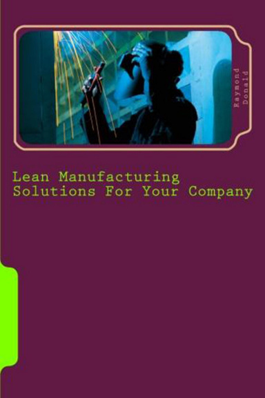 Lean Manufacturing Solutions For Your Company - Lean Manufacturing Solutions You Can Use To Save Your Company Money And Boost Profits By More Than 300%