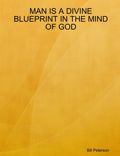 MAN IS A DIVINE BLUEPRINT IN THE MIND OF GOD
