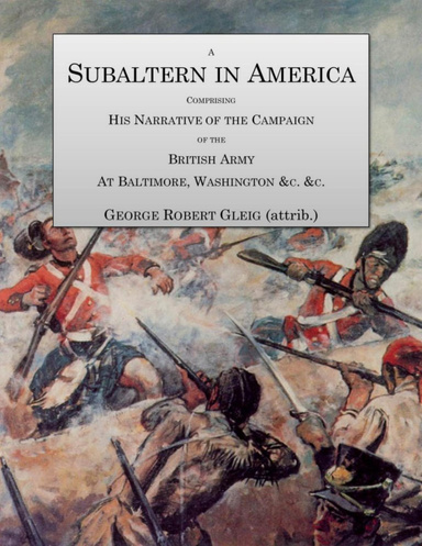 A Subaltern in America Comprising His Narrative of the Campaign of the British Army at Baltimore, Washington &c. &c,