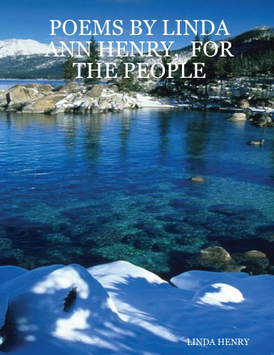 POEMS BY LINDA ANN HENRY,  FOR THE PEOPLE