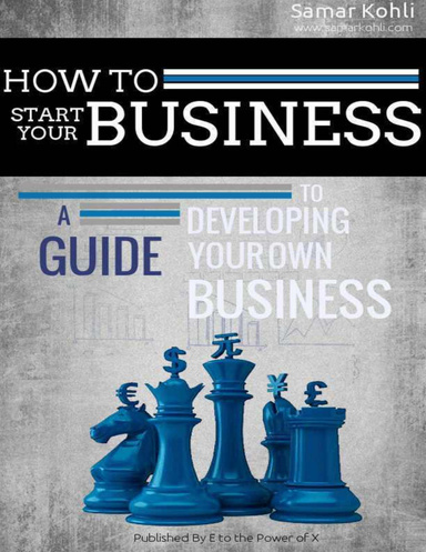 How to Start Your Own Business, a Guide to Developing Your Own Business