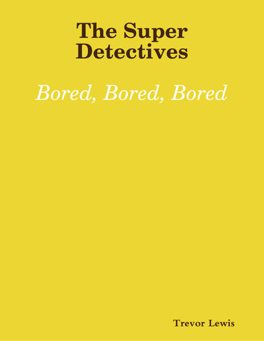 The Super Detectives - Bored, Bored, Bored