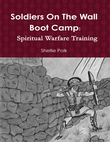 Soldiers On the Wall Boot Camp: Spiritual Warfare Training