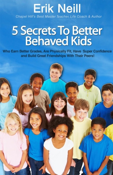 Erik Neill’s 5 Secrets To Better Behaved Kids