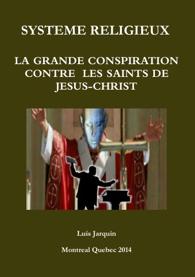SYSTEME RELIGIEUX  LA GRANDE CONSPIRATION CONTRE  LES SAINTS DE JESUS-CHRIST