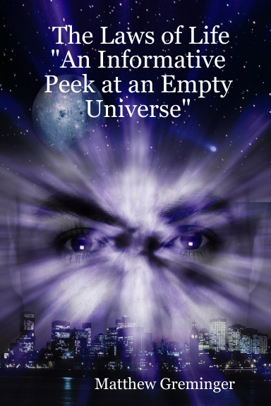 The Laws of Life "An Informative Peek at an Empty Universe"
