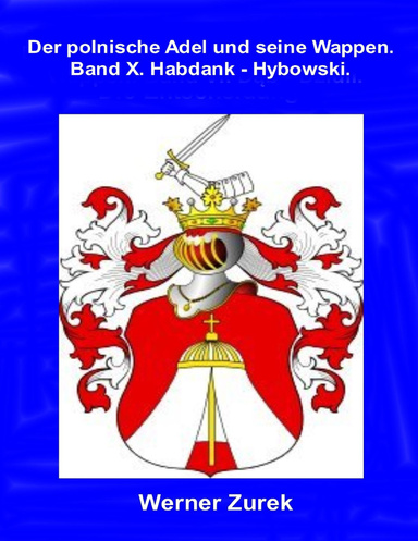 Der polnische Adel und seine Wappen. Band X.  Habdank - Hybowski.