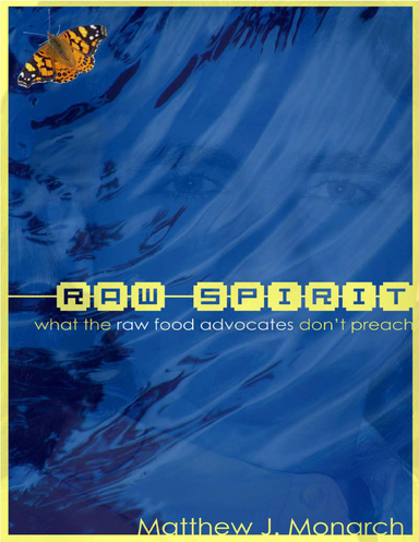 Raw Spirit: What the Raw Food Advocates Don't Preach