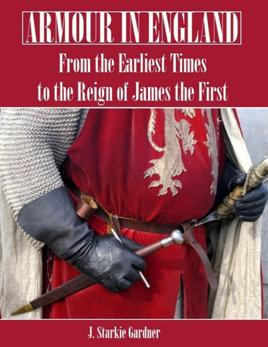 Armour in England : From the Earliest Times to the Reign of James the First (Illustrated)