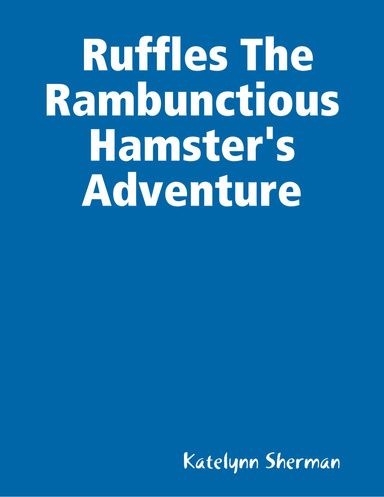 Ruffles The Rambunctious Hamster's Adventure