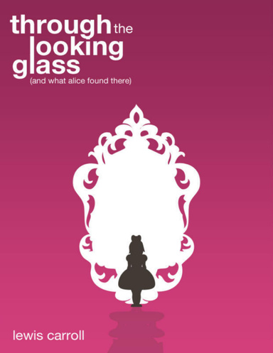 Through the Looking Glass: And What Alice Found There