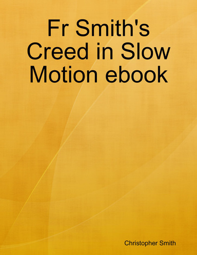 Fr Smith's Creed in Slow Motion ebook