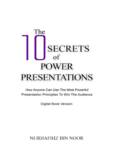 The 10 Secrets of Power Presentations: How Anyone Can Use the Most Powerful Presentation Principles to Win the Audience