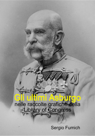 Gli ultimi Asburgo nelle raccolte grafiche della Library of Congress