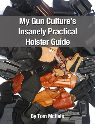 My Gun Culture's Insanely Practical Holster Guide