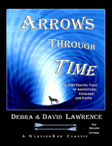 Arrows Through Time: A Time Travel Tale of Adventure, Courage, and Faith