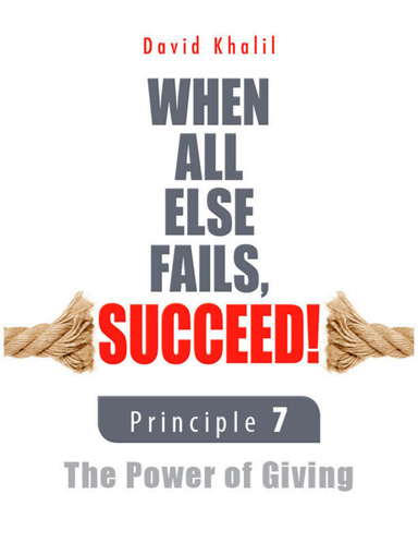 When All Else Fails, Succeed!: Principle 7 The Power of Giving