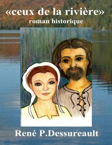 Ceux de la rivière - Roman historique