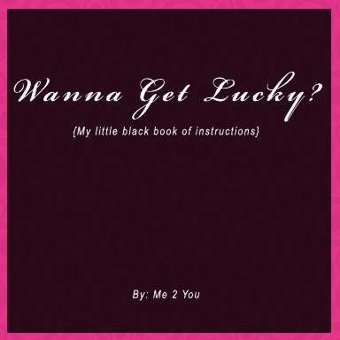 Wanna Get Lucky - Steamy Secrets I want you to know about me.