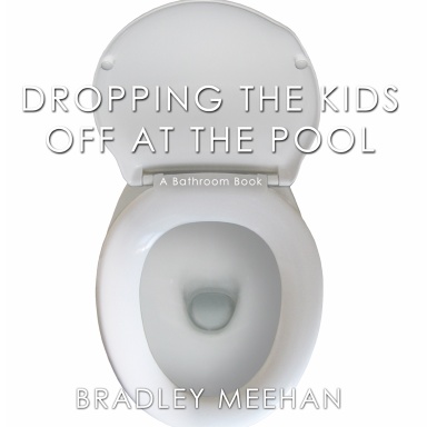 Dropping the Kids Off at the Pool: A Bathroom Book